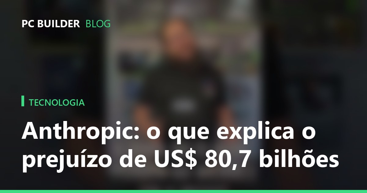 Anthropic: o que explica o prejuízo de US$ 80,7 bilhões