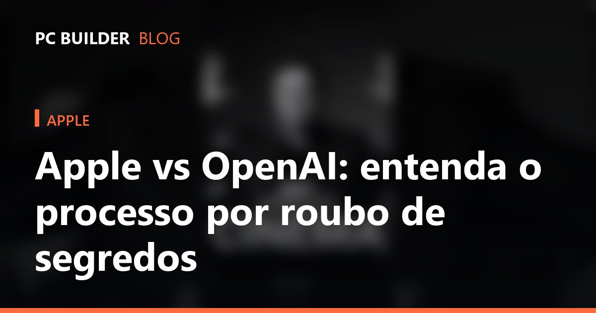 Apple vs OpenAI: entenda o processo por roubo de segredos