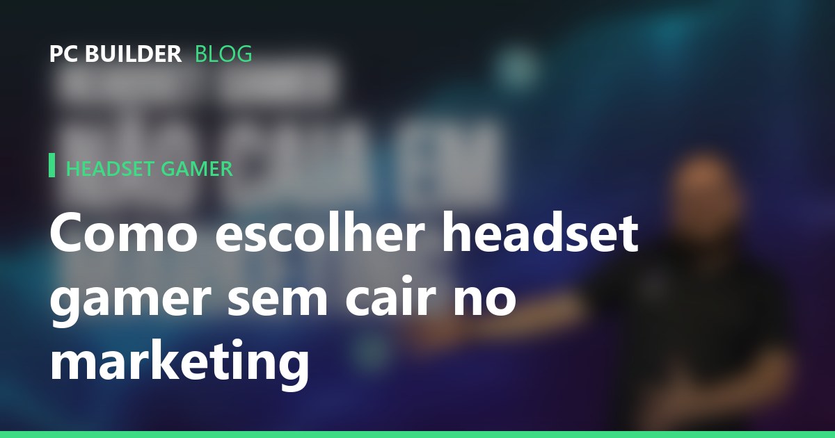 Como escolher headset gamer: guia sem marketing
