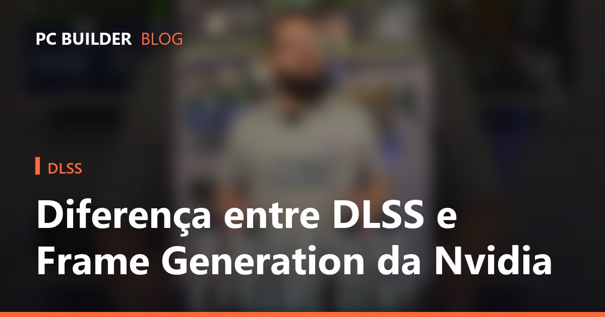 Diferença entre DLSS e Frame Generation da Nvidia
