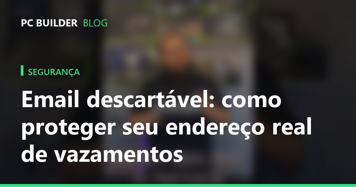 Email descartável: como proteger seu endereço real de vazamentos