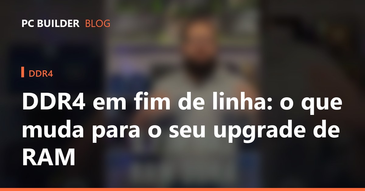 DDR4 em fim de linha: o que muda para o seu upgrade de RAM