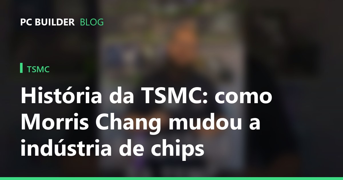 História da TSMC: como Morris Chang mudou a indústria de chips