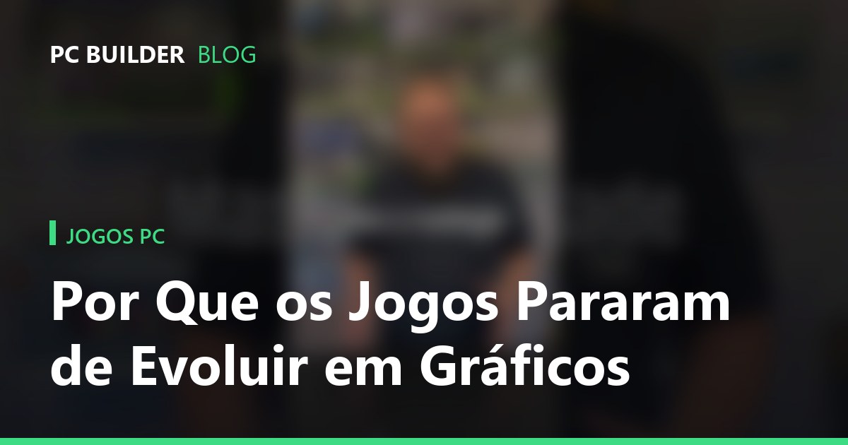 Por Que os Jogos Pararam de Evoluir em Gráficos