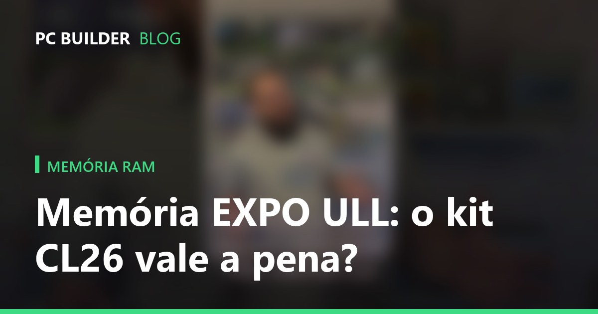 Memória EXPO ULL: o kit CL26 da G.Skill vale a pena?