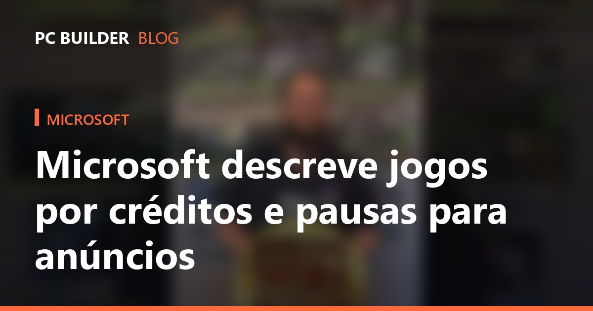 Microsoft descreve jogos por créditos e pausas para anúncios