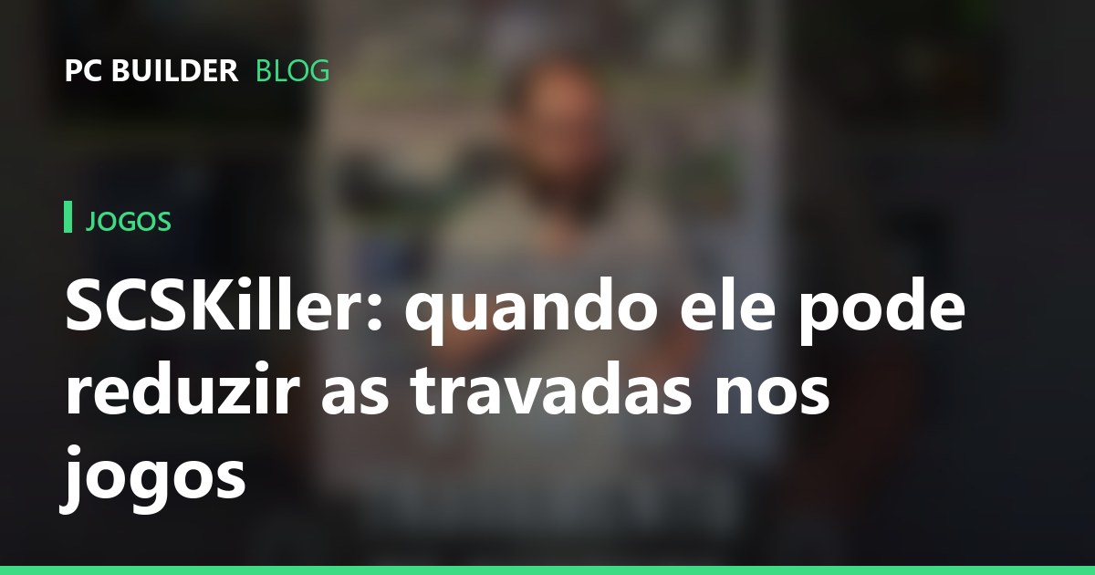 SCSKiller: quando ele pode reduzir as travadas nos jogos